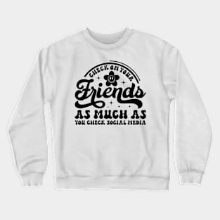 Check On Your Friends As Much As Your Social Media Crewneck Sweatshirt